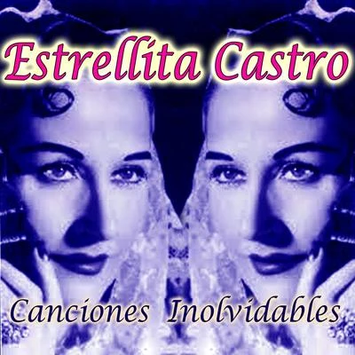 Estrellita Castro Canciones Inolvidables