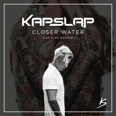 Kap Slap Closer Water (Kap Slap Mashup)