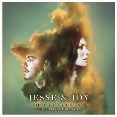 Jesse &amp; Joy No Soy Una De Esas (ft. Alejandro Sanz)