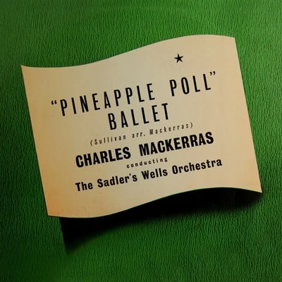 Charles Mackerras/The Sadlers Wells Orchestra Sir Arthur Sullivan: Pineapple Poll