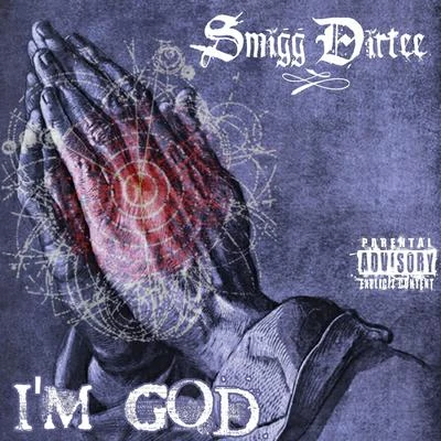 Smigg Dirtee Im God