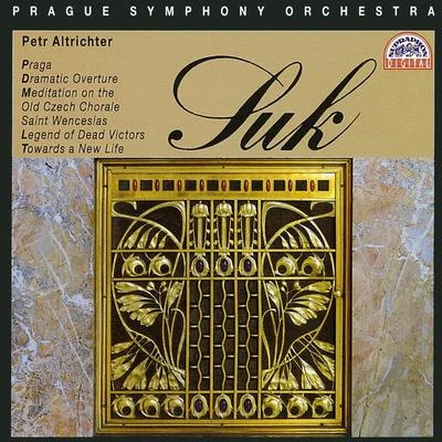 Petr Altrichter Suk: Praga, Dramatic Overture, Meditation on the Old Czech Chorale etc