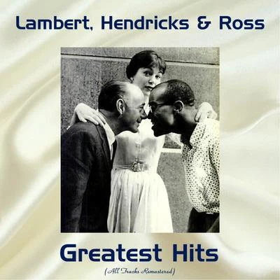 Lambert Lambert, Hendricks & Ross Greatest Hits (All Tracks Remastered)