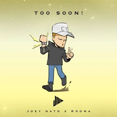 Joey Nato/Kooma Too Soon!