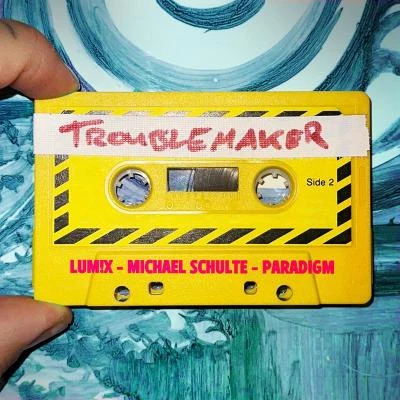 LUM!X/Paradigm/Michael Schulte Troublemaker