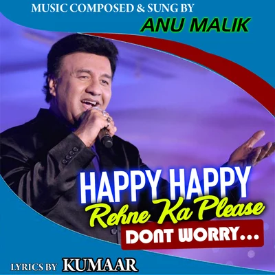 Anu Malik Happy Happy Rehne Ka Please Dont Worry