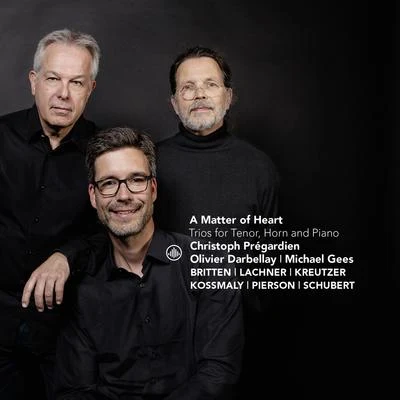 Christoph Prégardien A Matter of Heart: Trios for Tenor, Horn and Piano