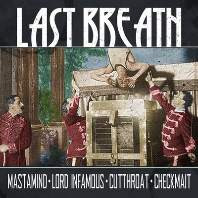 Lord Infamous/Cutthroat/Mastamind/Checkmait Last Breath (feat. Mastamind, Lord Infamous & Cutthroat)