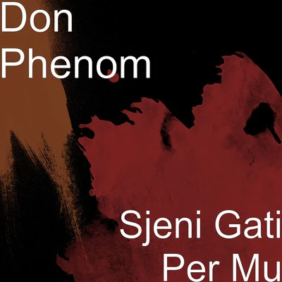 Don Phenom Sjeni Gati Per Mu