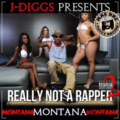 Montana Montana Montana/J-Diggs Really Not a Rapper 2