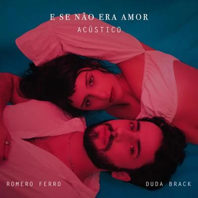 Duda Brack/Romero Ferro E Se Não Era Amor (Acústico)