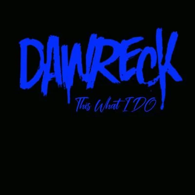 Dawreck This What I Do