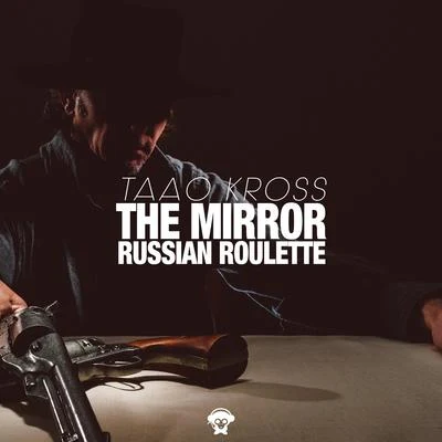 Taao Kross The MirrorRussian Roulette