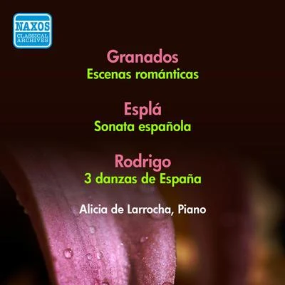 Alicia De Larrocha GRANADOS, E.: Escenas románticas PLA, O.: Sonata españolaRODRIGO, J.: 3 Danzas de España (Larrocha) (1956)