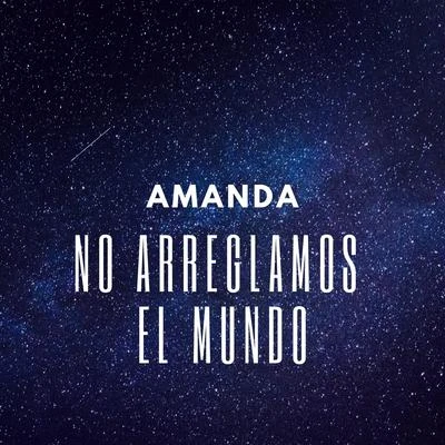 Amanda No Arreglamos El Mundo