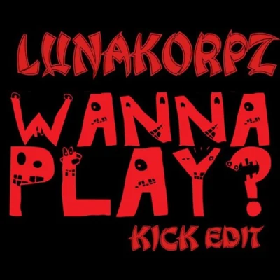 Lunakorpz Wanna Play (Lunakorpz Kick Edit)