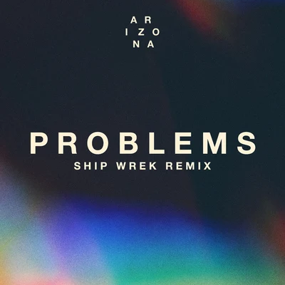 A R I Z O N A Problems (Ship Wrek Remix)