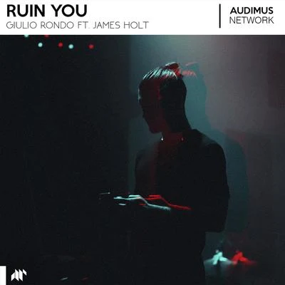 James Holt/Giulio Rondo Ruin You (feat. James Holt)