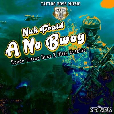 Spade (Tattoo Boss)/Nitty Kutchie Nuh Fraid A No Bwoy