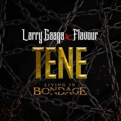 Flavour/Larry Gaaga Tene (Living In Bondage)