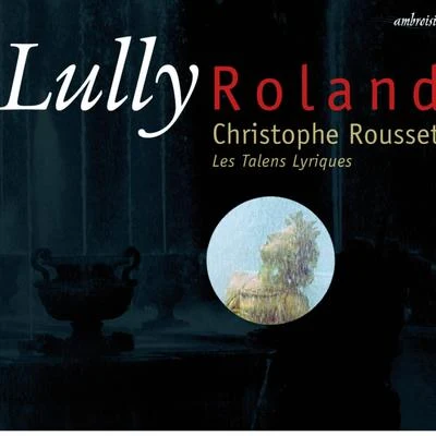 Christophe Rousset/Les Talens Lyriques Lully: Rolland