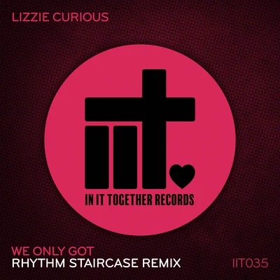 Lizzie Curious We Only Got (Rhythm Staircase Remix)