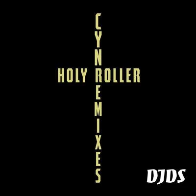 CYN Holy Roller (DJDS Remix)