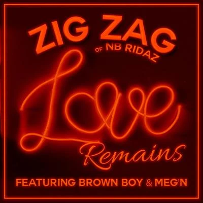 Zig Zag/Brown Boy/Megn Love Remains (feat. Brown Boy & Megn)