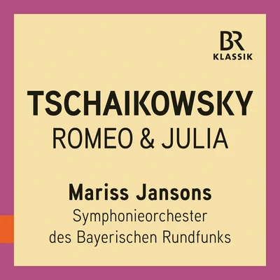 Bavarian Radio Symphony Orchestra/Mariss Jansons Romeo and Juliet Fantasy Overture, TH 42 (Live)