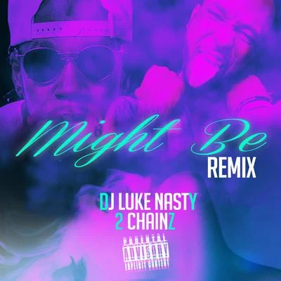 DJ Luke Nasty Might Be (Remix) [feat. 2 Chainz] - Single