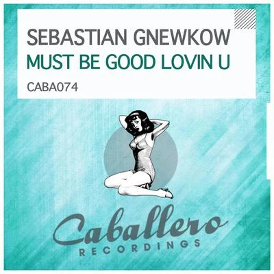 Sebastian Gnewkow Must Be Good Lovin U