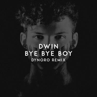 Dwin Bye Bye Boy (Dynoro Remix)