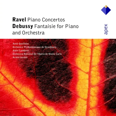 Anne Queffélec/Alain Lombard/Orchestre Philharmonique De Strasbourg/Armin Jordan/Orchestre National de l&#x27;Opéra de Monte-Carlo Ravel : Piano Concertos Debussy : Fantaisie - Apex