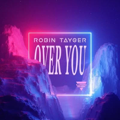 Robin Tayger Over You