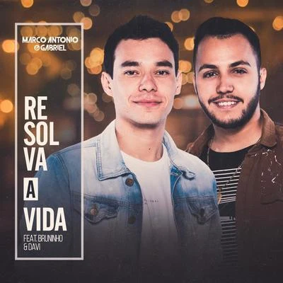 Bruninho & Davi/Marco Antonio & Gabriel Resolva a Vida (Ao Vivo) [feat. Bruninho & Davi]