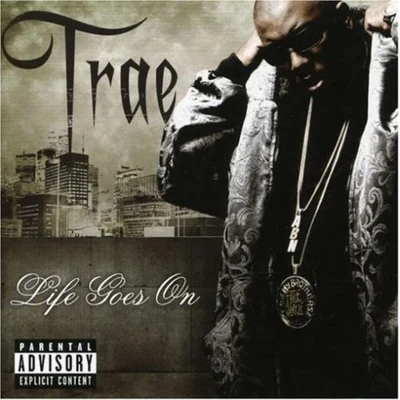 Trae Tha Truth Life Goes On