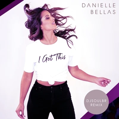 Danielle Bellas I Got This (Djsoulbr Remix)