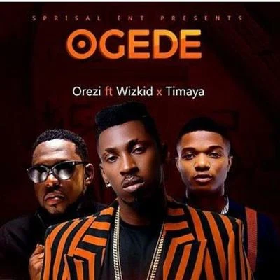 Orezi Ogede (feat. Wizkid & Timaya)