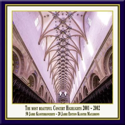 Kantorei Maulbronn Anniversary Series, Vol. 4: The Most Beautiful Concert Highlights from Maulbronn Monastery, 2001-2002 (Live)