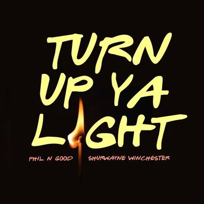 Phil N Good Turn Up Ya Light (feat. Shurwayne Winchester)