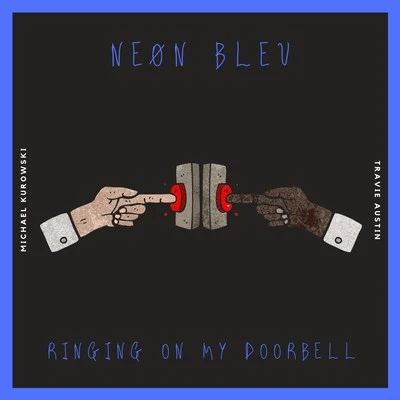 Travie Austin/Michael Kurowski/Neøn Bleu Ringing on My Doorbell