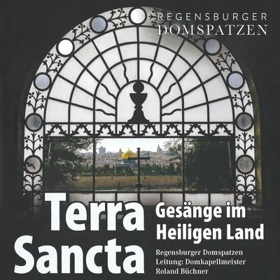 Roland Buchner/Regensburger Domspatzen Terra Sancta - Gesänge im Heiligen Land