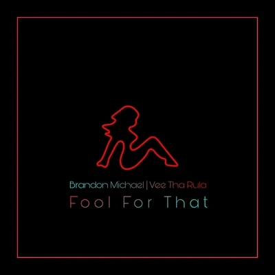 Vee tha Rula/Brandon Michael/DJ John Blaze Fool for That (feat. Vee Tha Rula & DJ John Blaze)