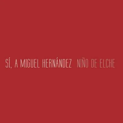 Niño de Elche Sí, a Miguel Hernández