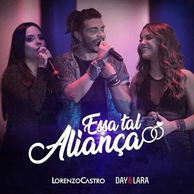 Lorenzo Castro/Day & Lara Essa Tal Aliança (Ao Vivo)