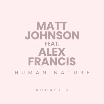 Matt Johnson/Alex Francis Human Nature (Acoustic)