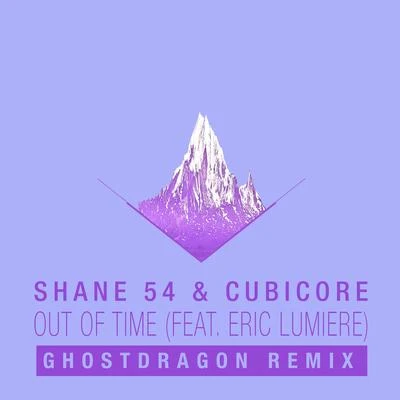 Cubicore/Eric Lumiere/Shane 54 Out of Time (GhostDragon Remix)