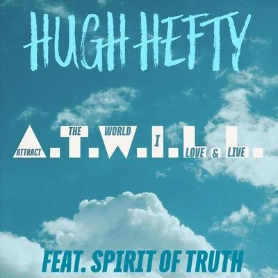 Hugh Hefty/Spirit Of Truth A.T.W.I.L.L. (feat. Spirit of Truth)