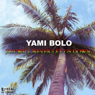 Yami Bolo Jah Will Never Let Us Down