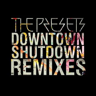 The Presets Downtown Shutdown (Remixes)